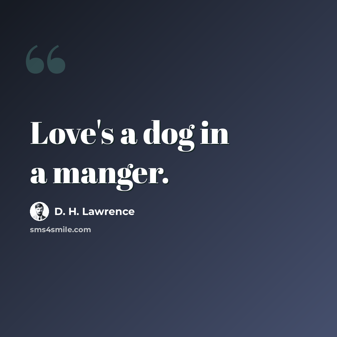 “Love's a dog in a manger.” quote by D. H. Lawrence