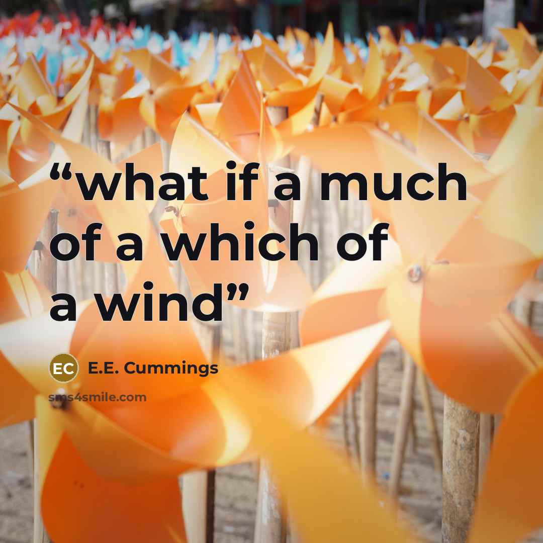 “what if a much of a which of a wind” quote by E.E. Cummings