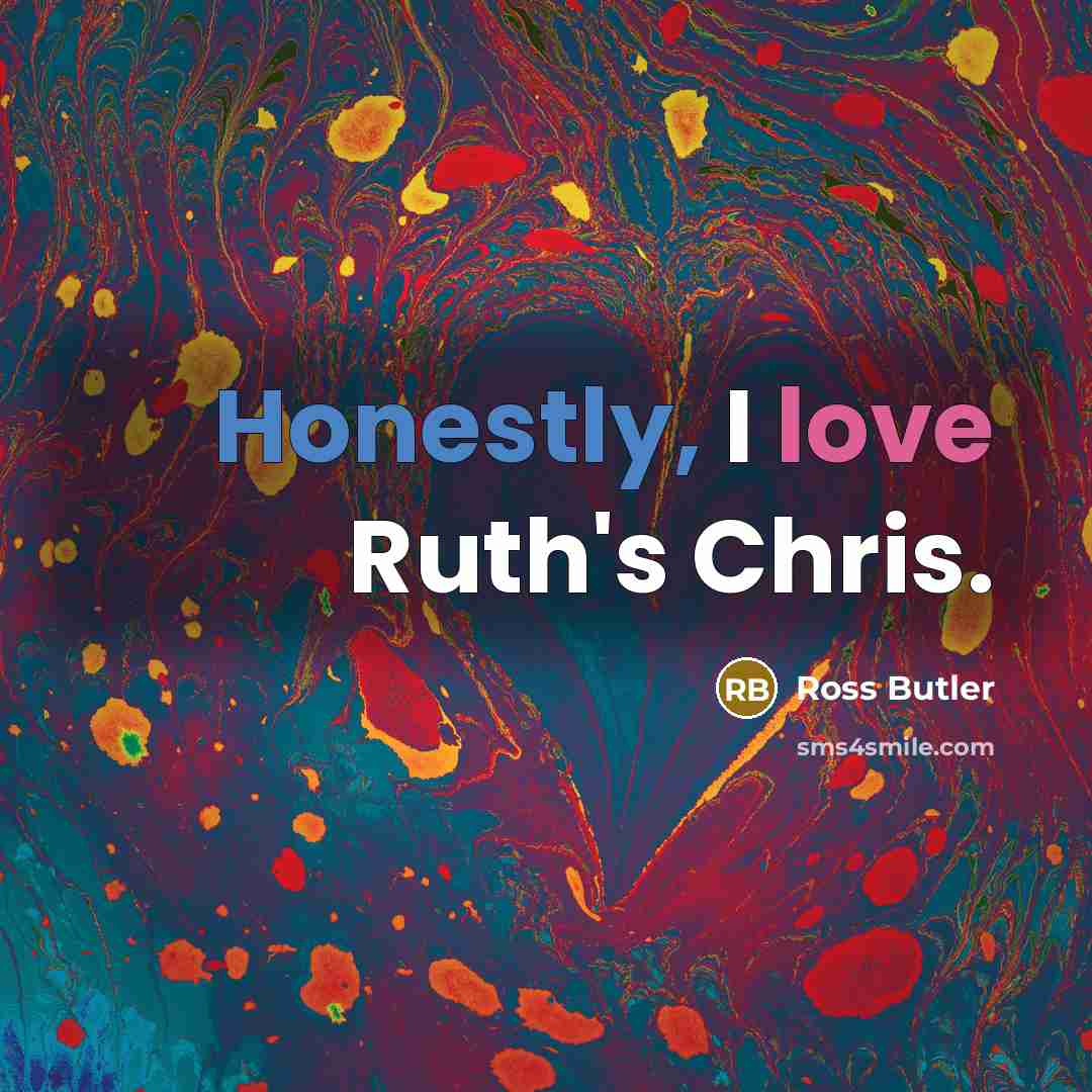 “Honestly, I love Ruth's Chris.” quote by Ross Butler