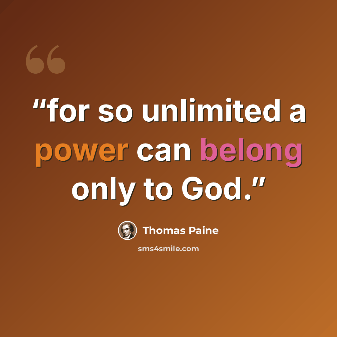 “for so unlimited a power can belong only to God.” quote by Thomas Paine
