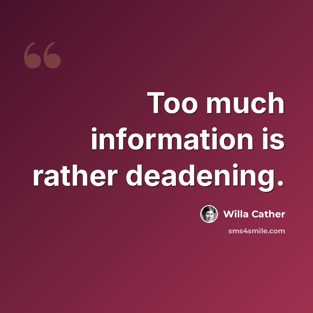 “Too much information is rather deadening.” quote by Willa Cather