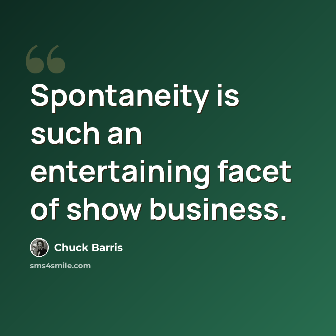 “Spontaneity is such an entertaining facet of show business.” quote by Chuck Barris