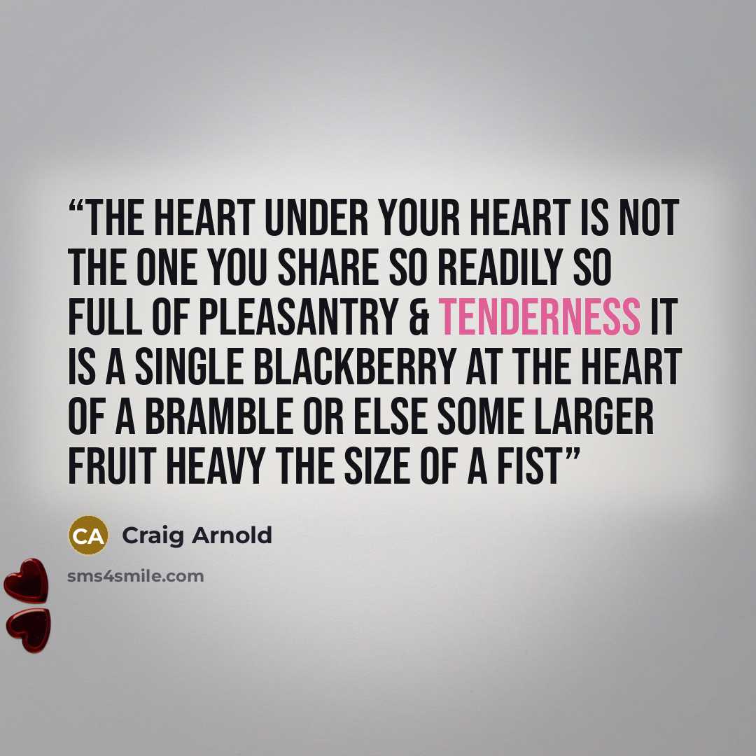 “The heart under your heart is not the one you share so readily so full of pleasantry & tenderness it is a single blackberry at the heart of a bramble or else some larger fruit heavy the size of a fist” quote by Craig Arnold