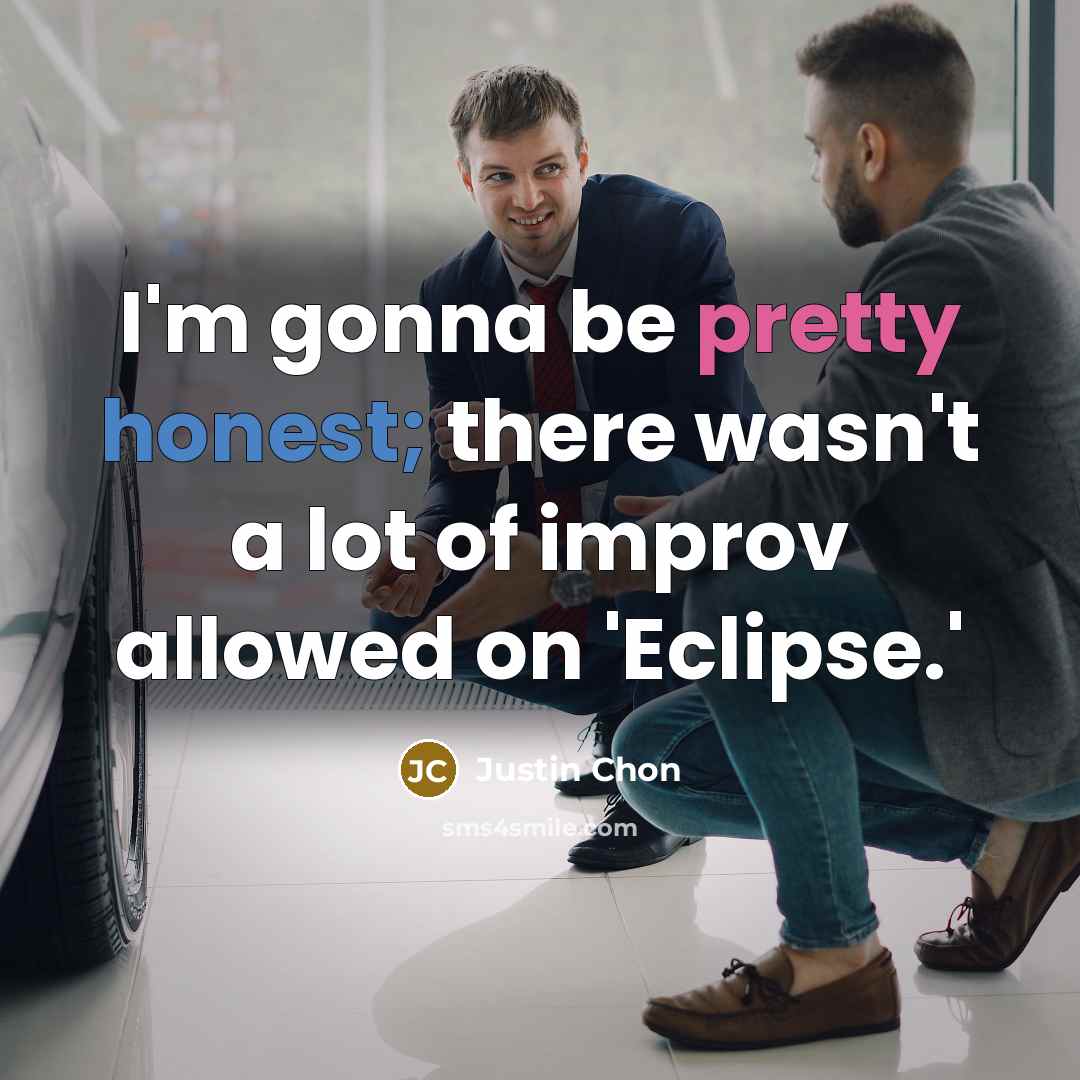 “I'm gonna be pretty honest; there wasn't a lot of improv allowed on 'Eclipse.'” quote by Justin Chon