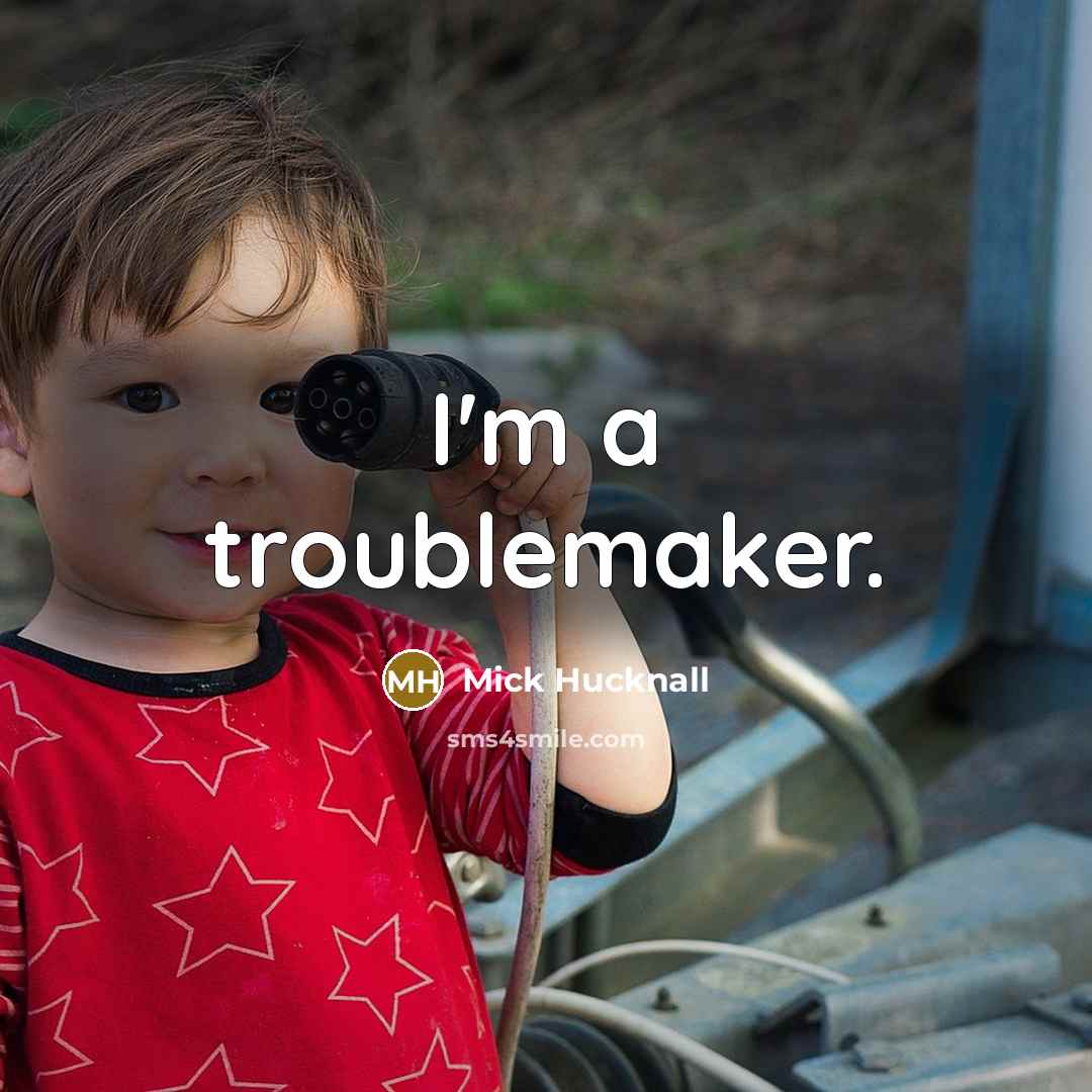 “I'm a troublemaker.” quote by Mick Hucknall