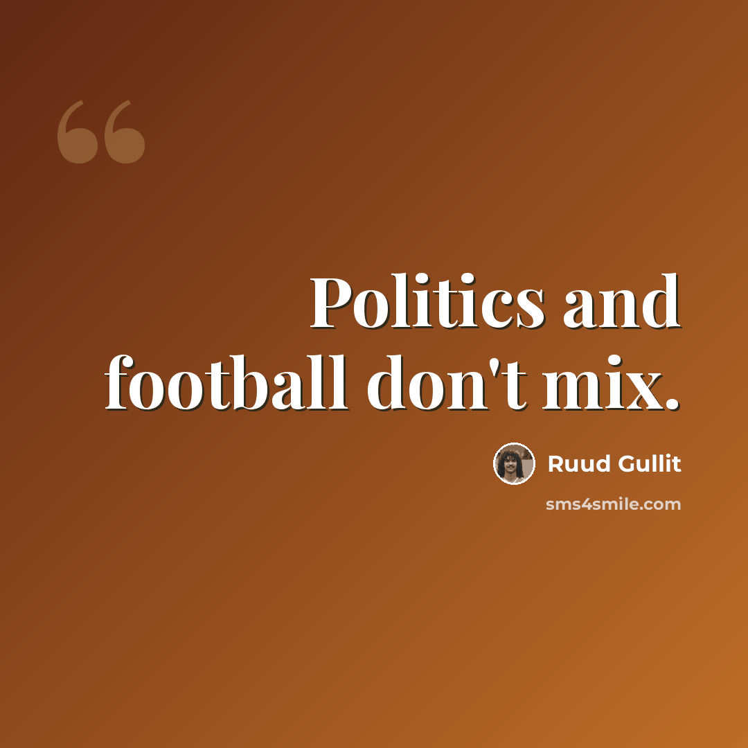 “Politics and football don't mix.” quote by Ruud Gullit