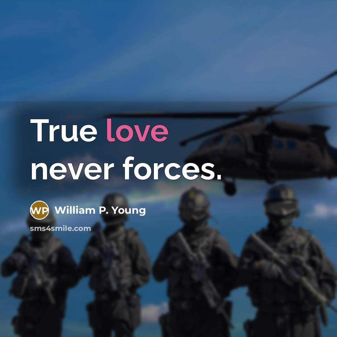 “True love never forces.” quote by William P. Young
