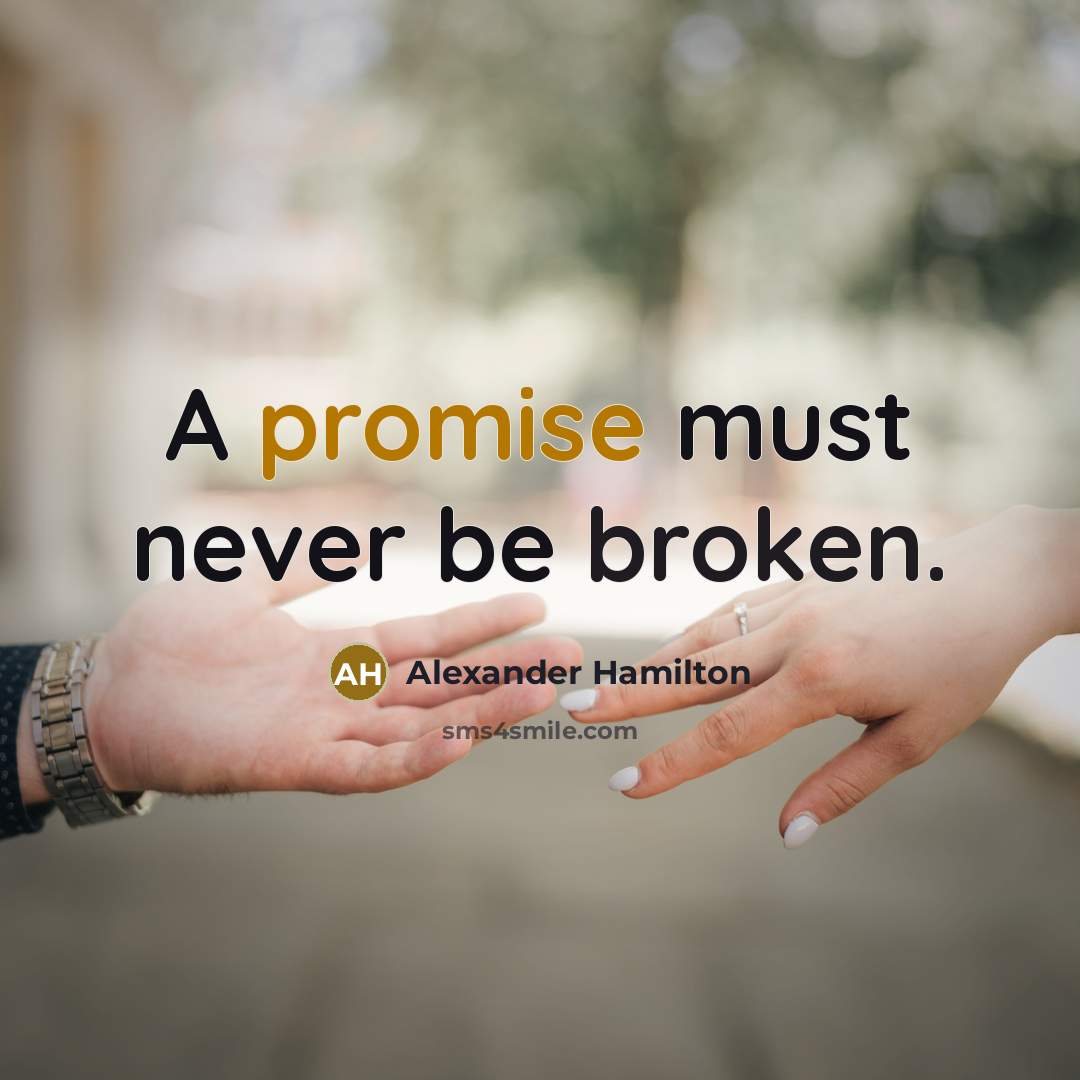 “A promise must never be broken.” quote by Alexander Hamilton