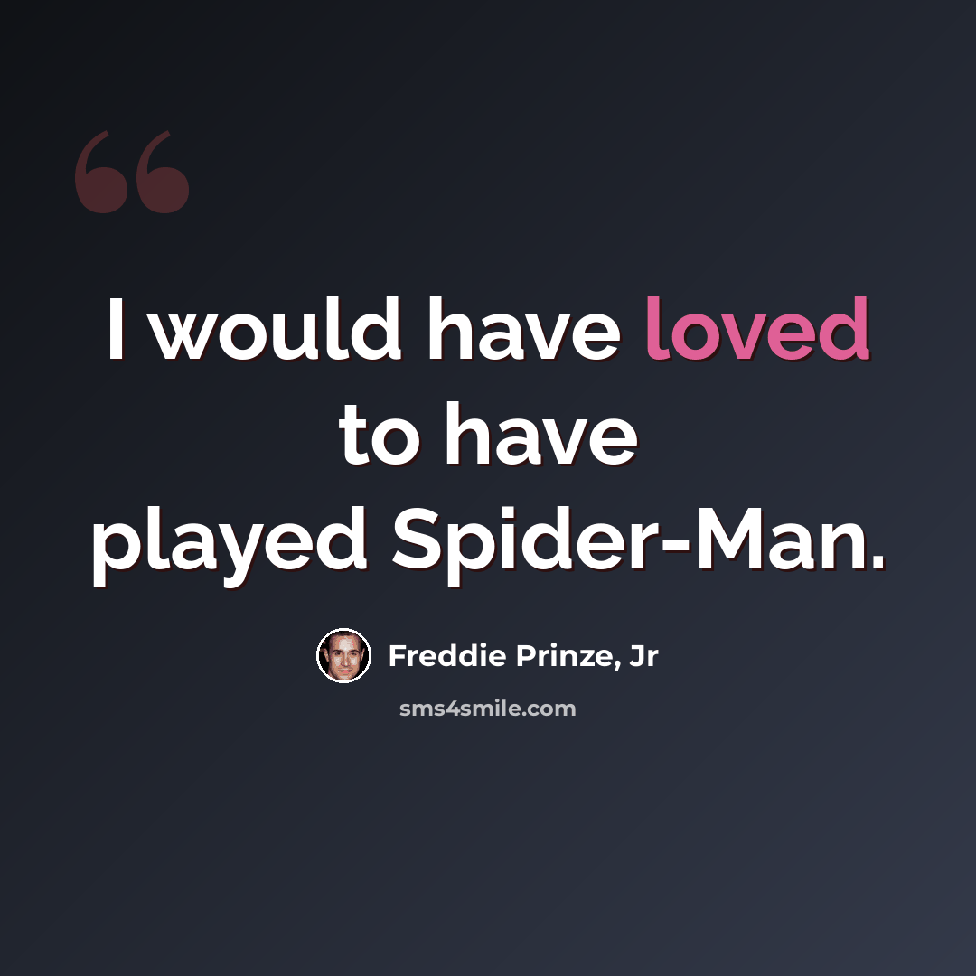 “I would have loved to have played Spider-Man.” quote by Freddie Prinze, Jr
