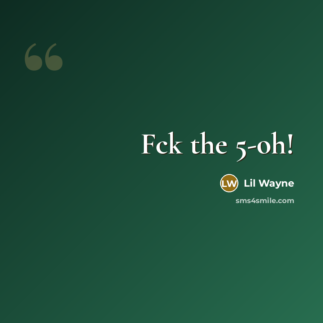 “Fck the 5-oh!” quote by Lil Wayne