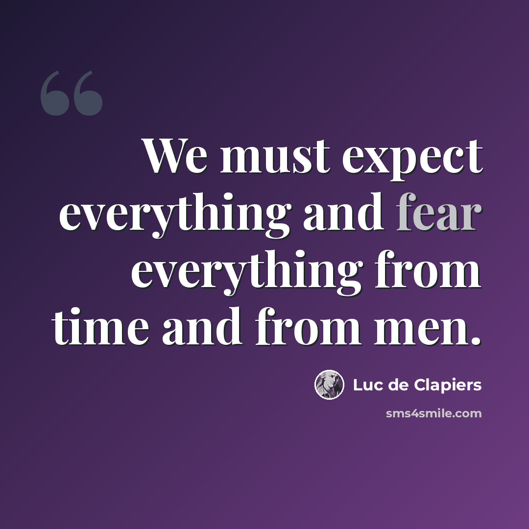“We must expect everything and fear everything from time and from men.” quote by Luc de Clapiers
