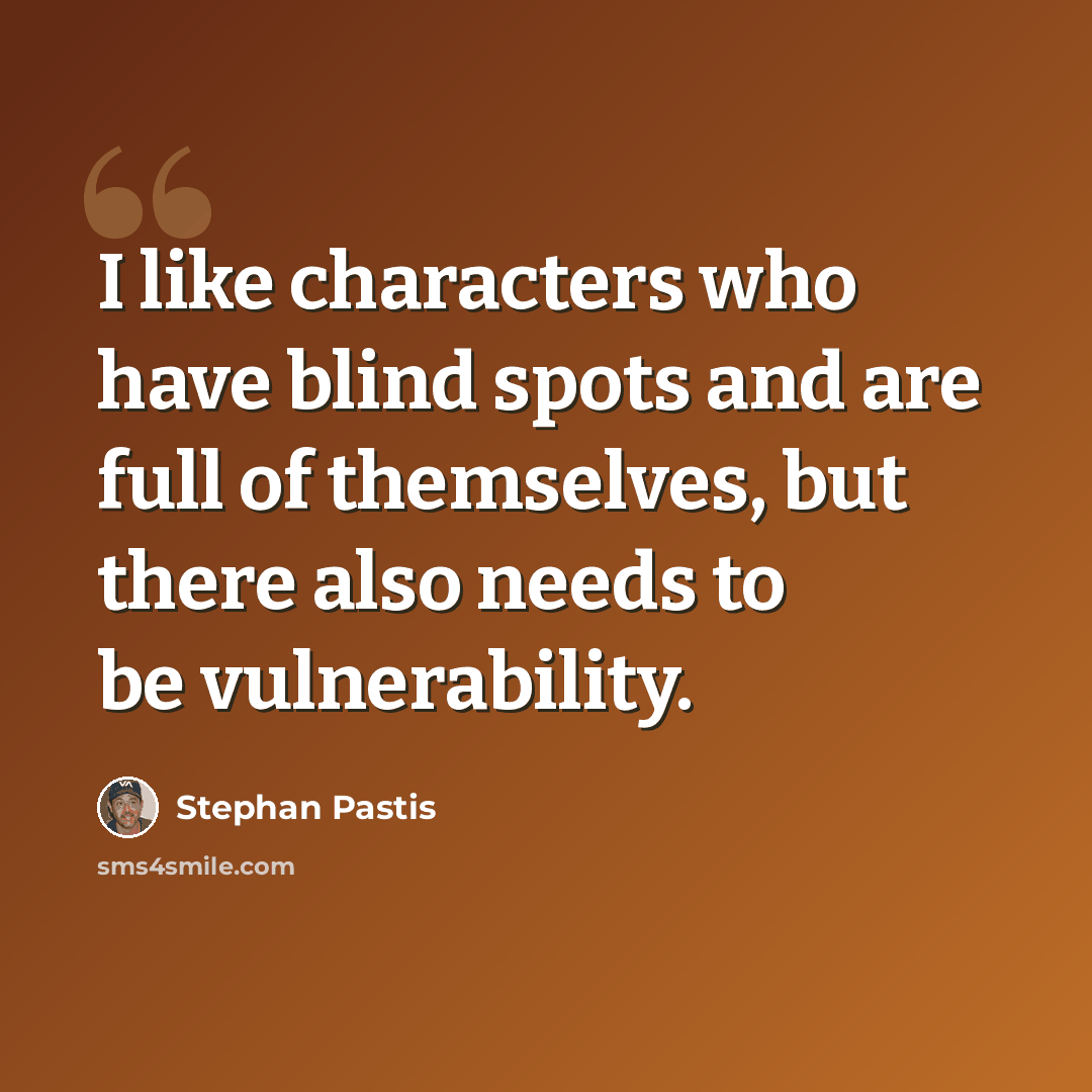 “I like characters who have blind spots and are full of themselves, but there also needs to be vulnerability.” quote by Stephan Pastis