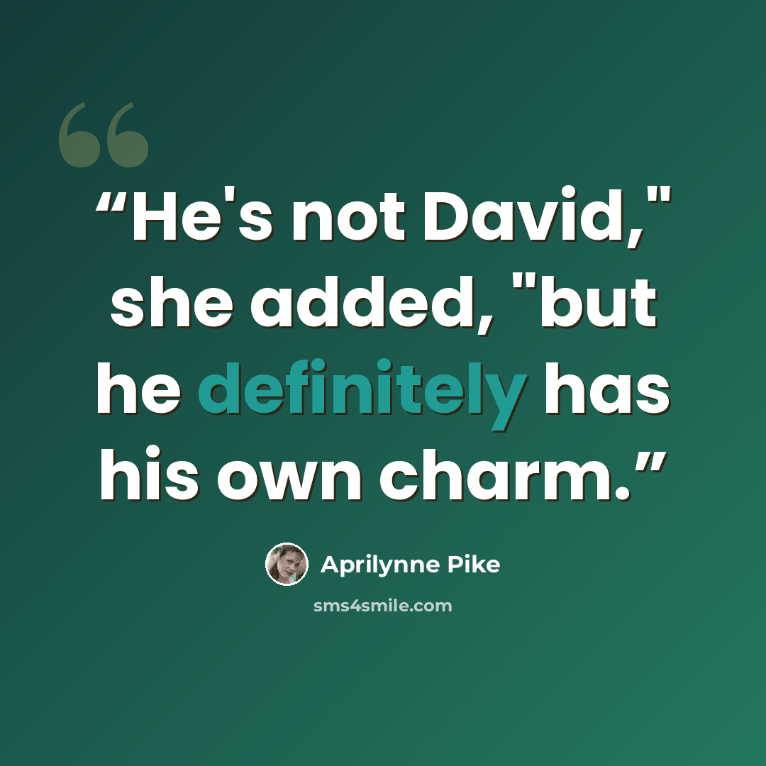 “He's not David," she added, "but he definitely has his own charm.” quote by Aprilynne Pike