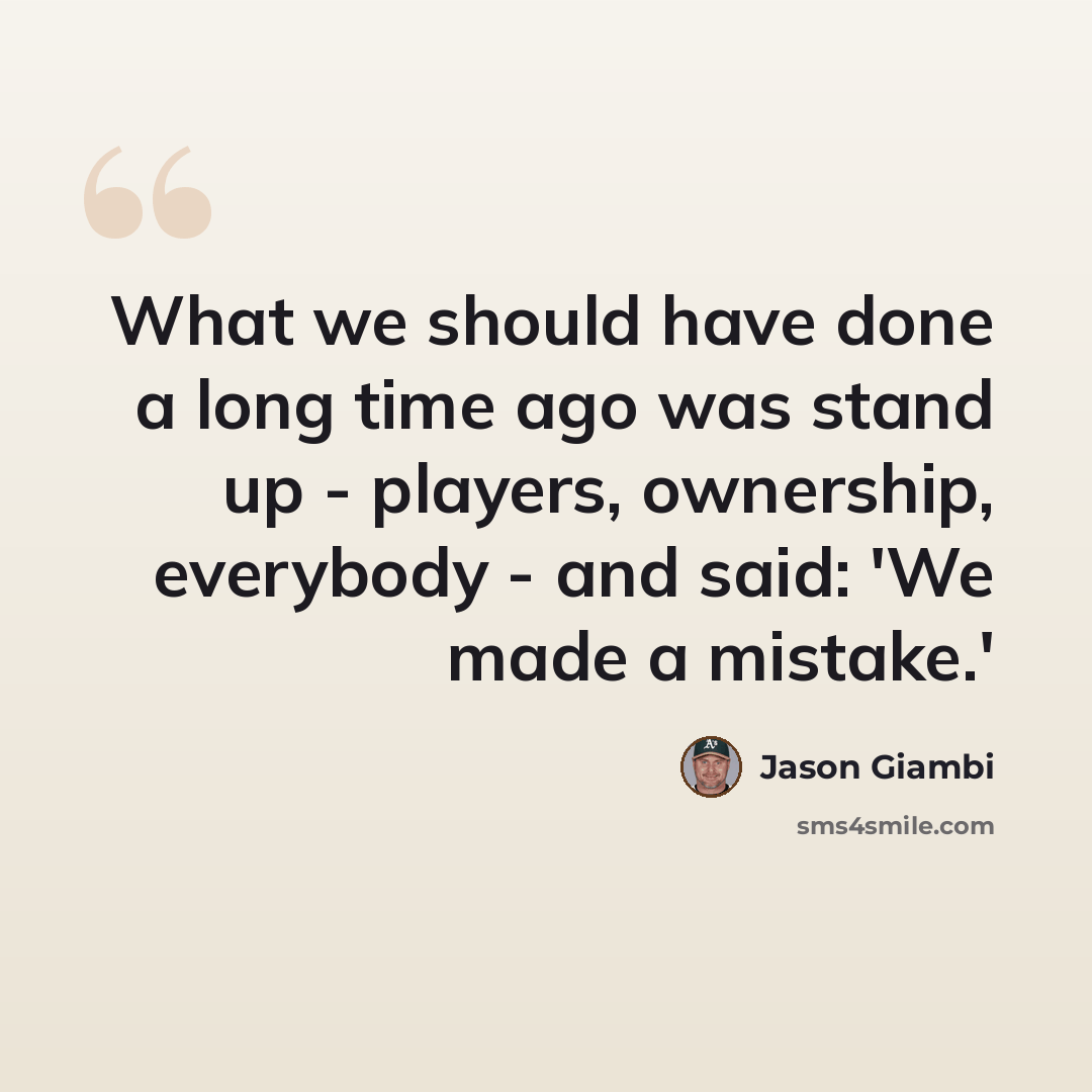 “What we should have done a long time ago was stand up - players, ownership, everybody - and said: 'We made a mistake.'” quote by Jason Giambi