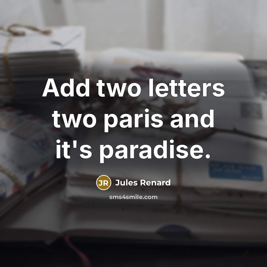 “Add two letters two paris and it's paradise.” quote by Jules Renard
