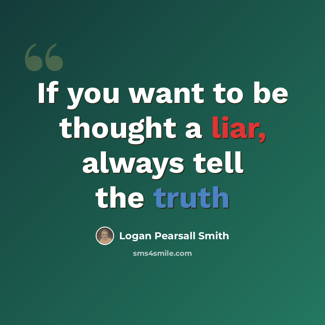 “If you want to be thought a liar, always tell the truth” quote by Logan Pearsall Smith