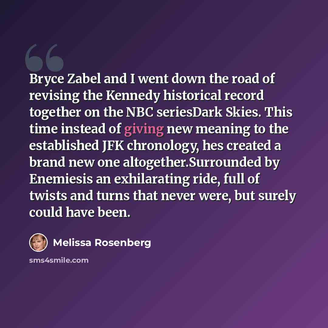 “Bryce Zabel and I went down the road of revising the Kennedy historical record together on the NBC seriesDark Skies. This time instead of giving new meaning to the established JFK chronology, hes created a brand new one altogether.Surrounded by Enemiesis an exhilarating ride, full of twists and…” quote by Melissa Rosenberg
