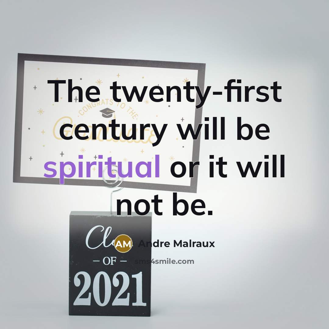 “The twenty-first century will be spiritual or it will not be.” quote by Andre Malraux