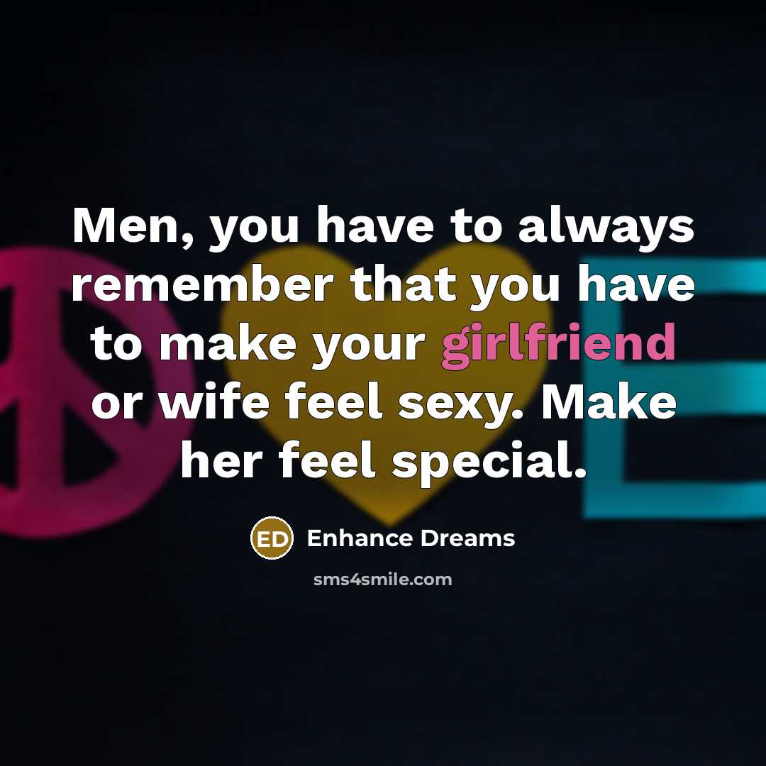 “Men, you have to always remember that you have to make your girlfriend or wife feel sexy. Make her feel special.” quote by Enhance Dreams