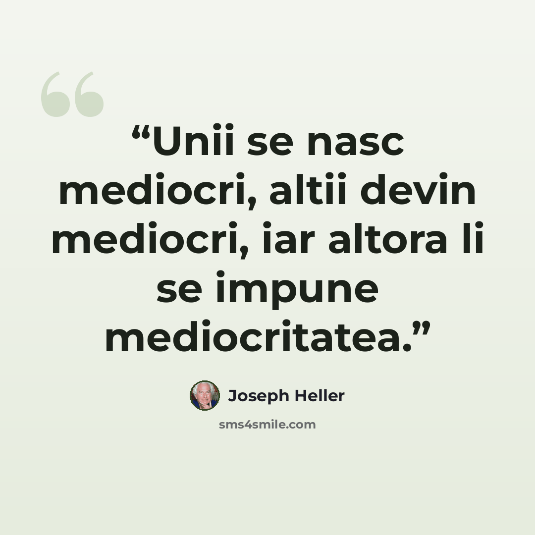 “Unii se nasc mediocri, altii devin mediocri, iar altora li se impune mediocritatea.” quote by Joseph Heller