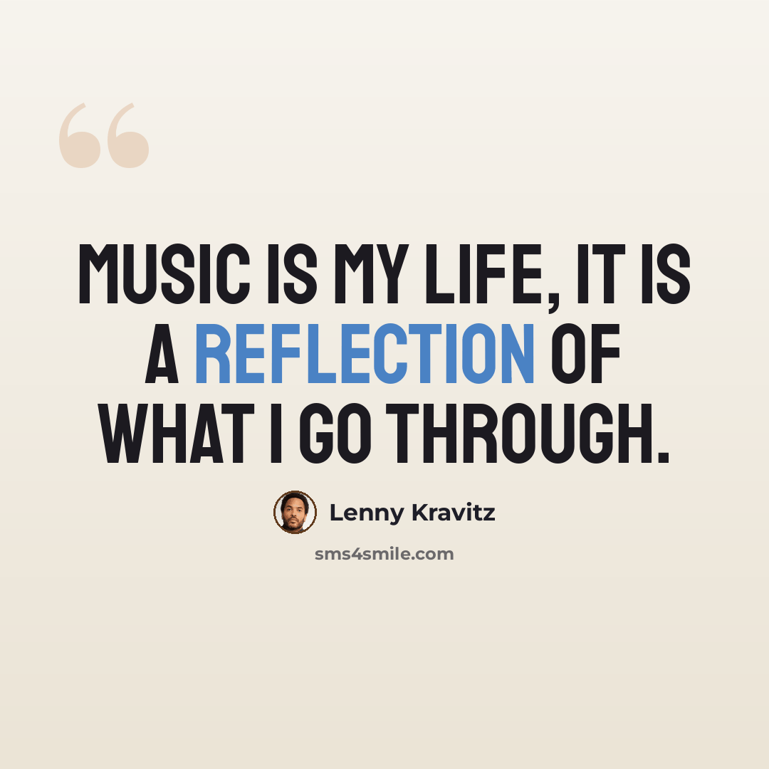 “Music is my life, it is a reflection of what I go through.” quote by Lenny Kravitz