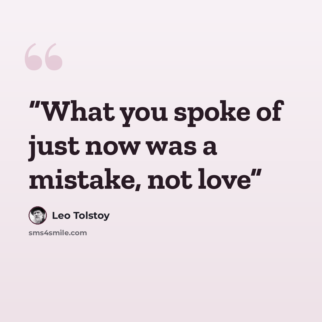 “What you spoke of just now was a mistake, not love” quote by Leo Tolstoy