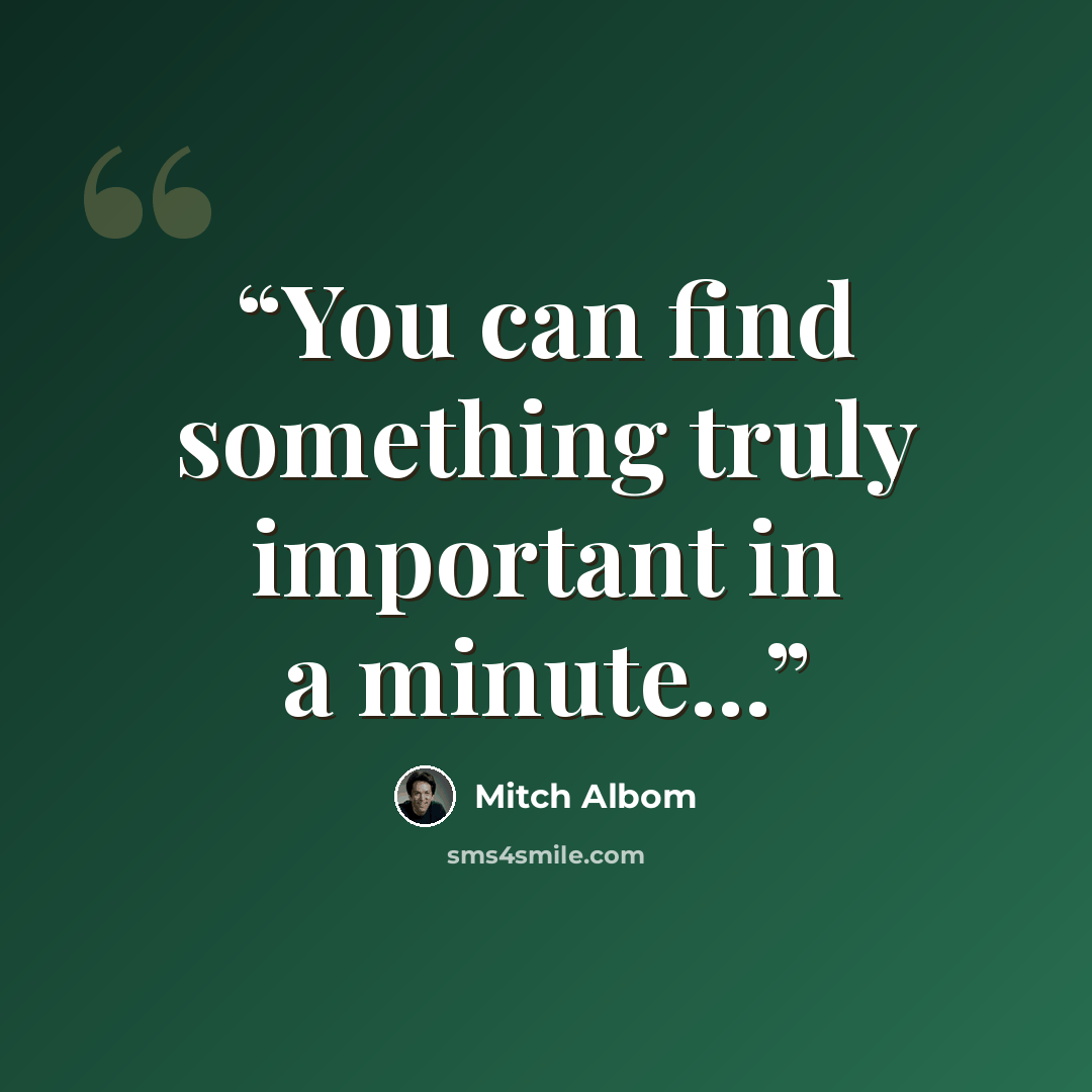 “You can find something truly important in a minute...” quote by Mitch Albom