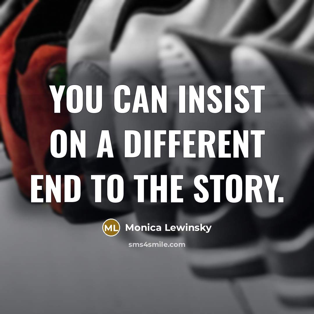 “You can insist on a different end to the story.” quote by Monica Lewinsky