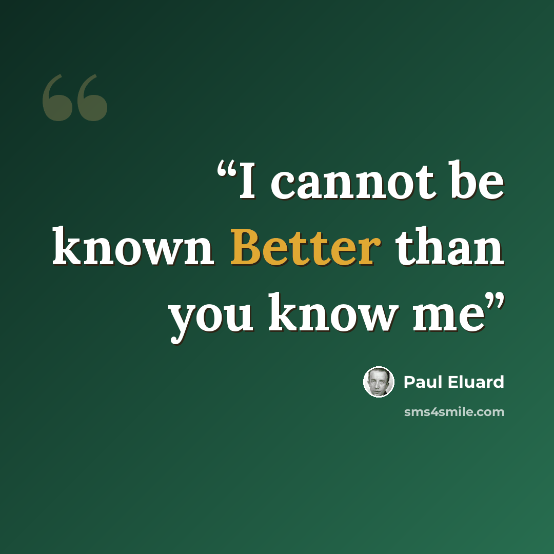 “I cannot be known Better than you know me” quote by Paul Eluard