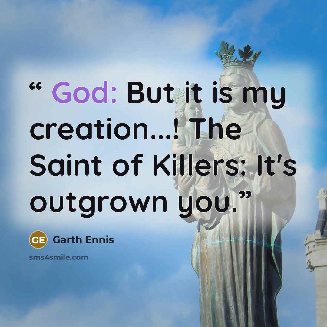 “God: But it is my creation...! The Saint of Killers: It's outgrown you.” quote by Garth Ennis
