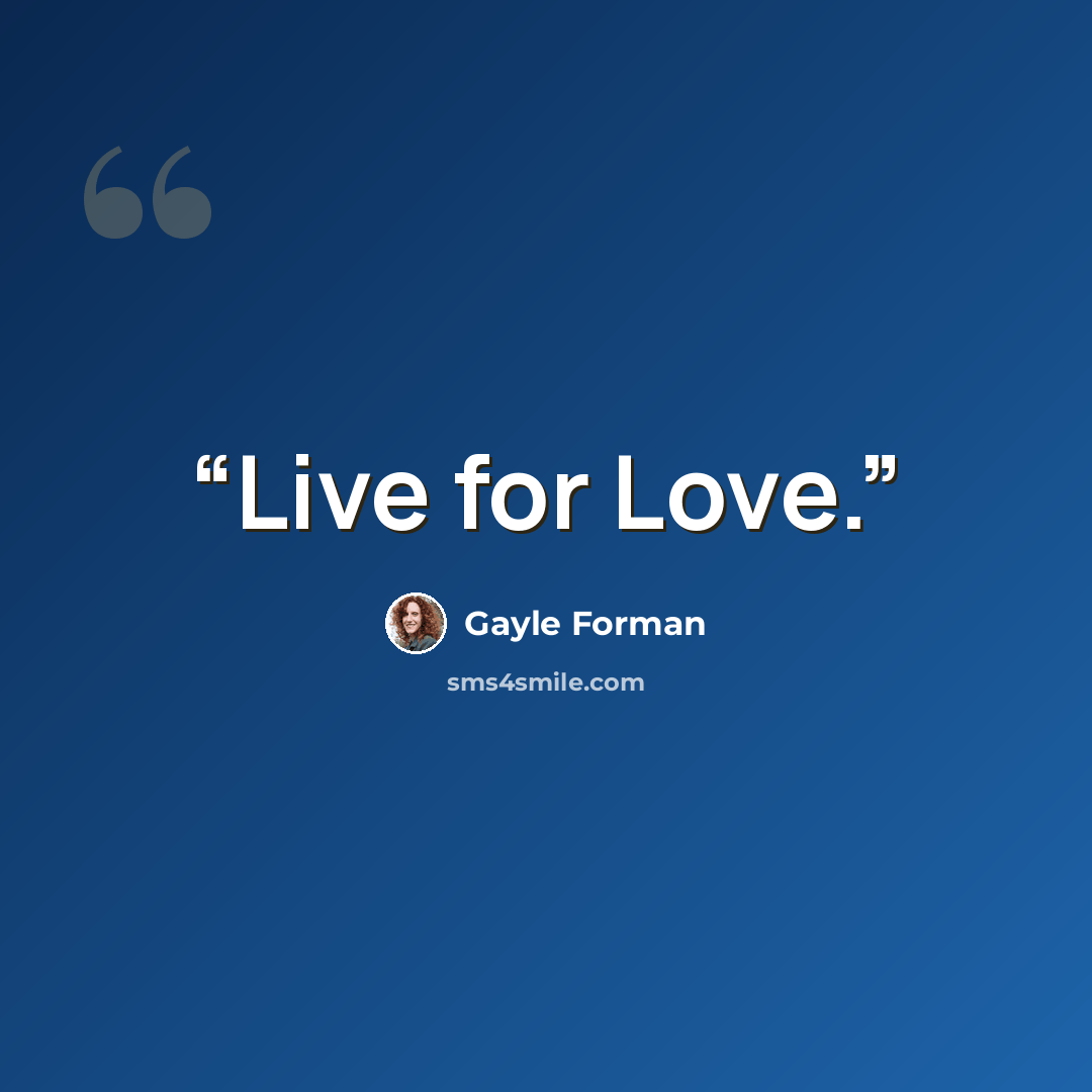 “Live for Love.” quote by Gayle Forman
