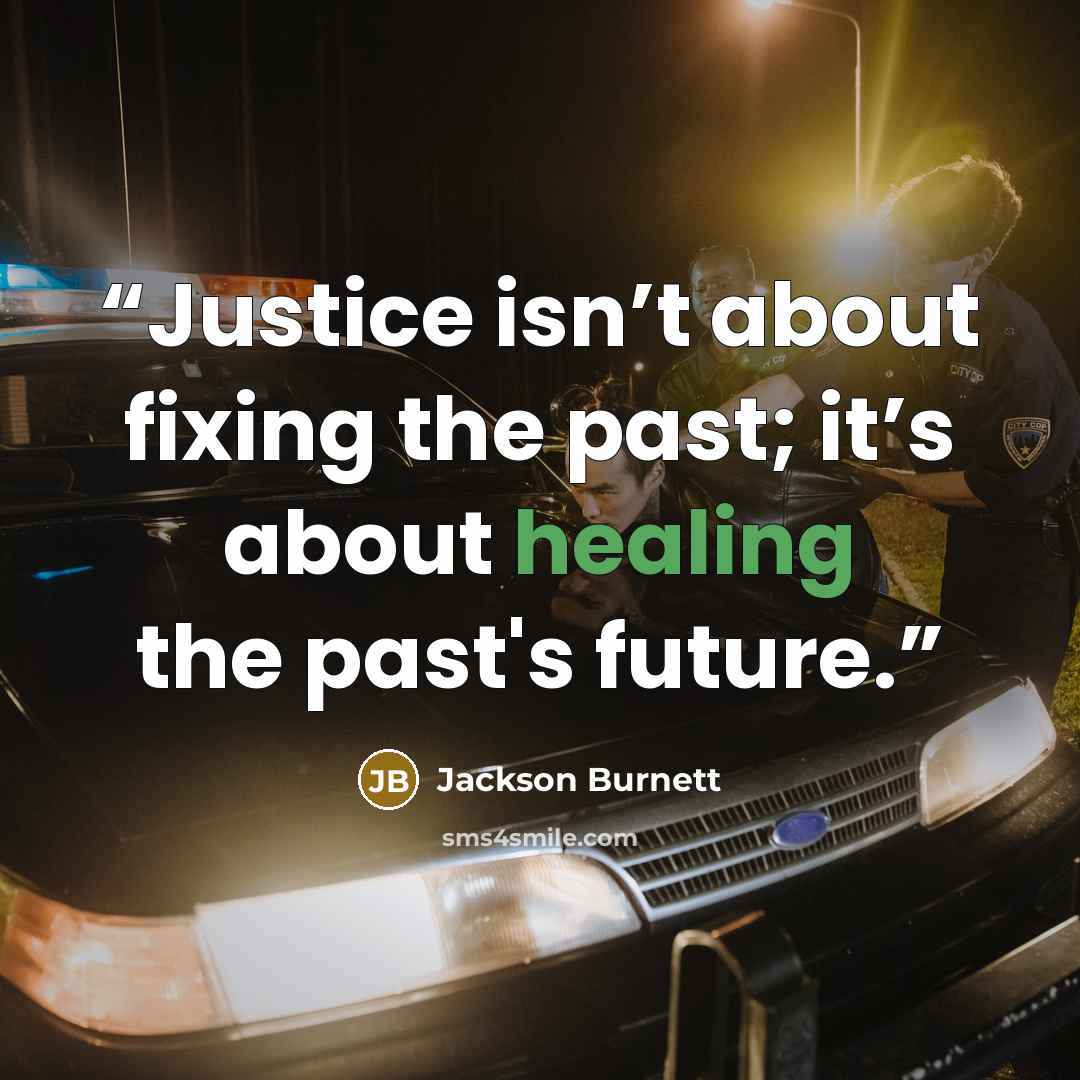 “Justice isn’t about fixing the past; it’s about healing the past's future.” quote by Jackson Burnett