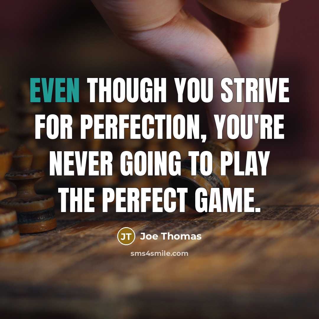 “Even though you strive for perfection, you're never going to play the perfect game.” quote by Joe Thomas