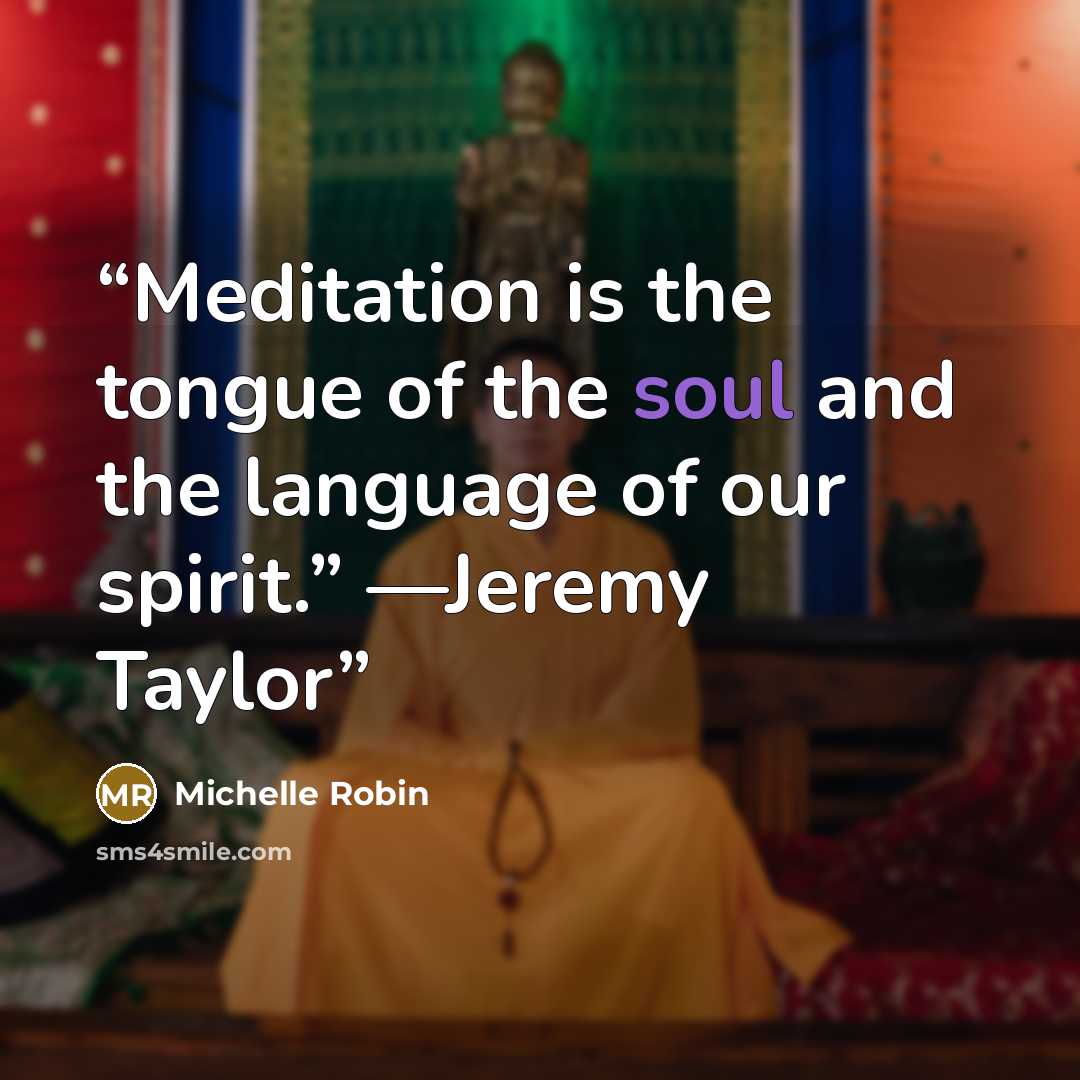 “Meditation is the tongue of the soul and the language of our spirit.” —Jeremy Taylor” quote by Michelle Robin