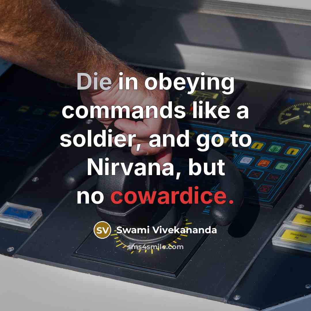 “Die in obeying commands like a soldier, and go to Nirvana, but no cowardice.” quote by Swami Vivekananda