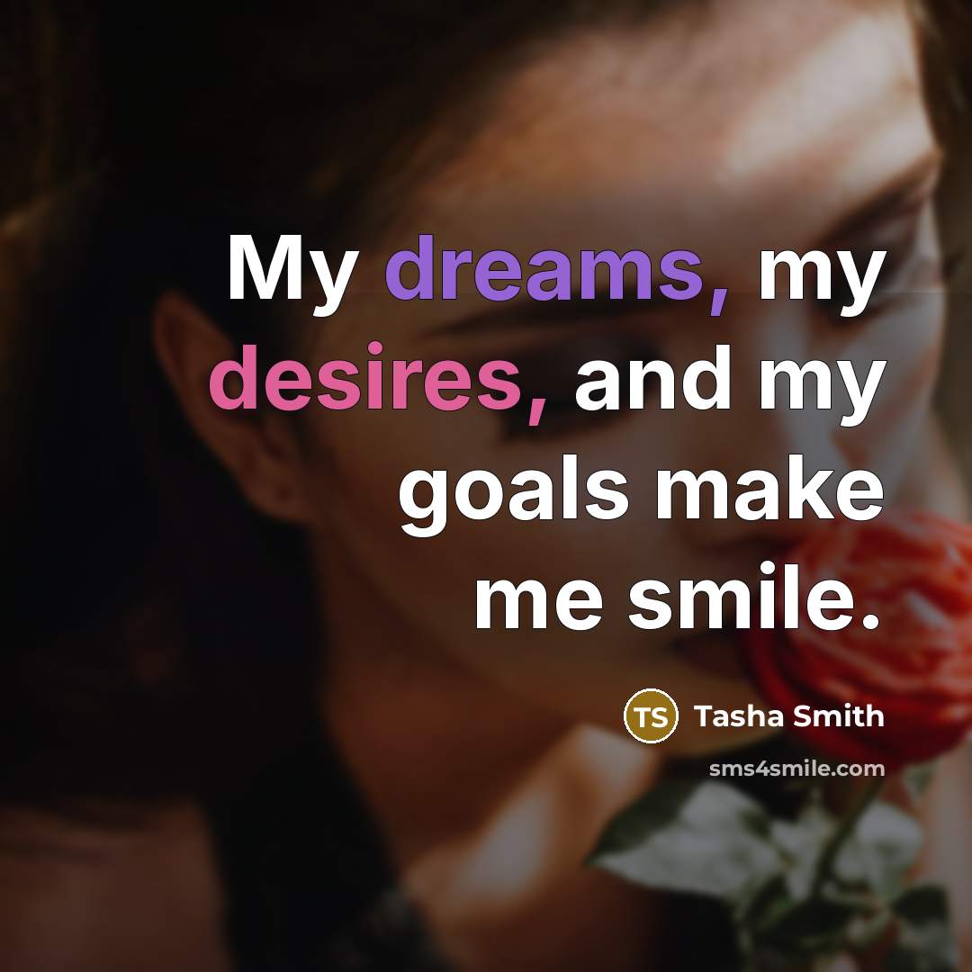 “My dreams, my desires, and my goals make me smile.” quote by Tasha Smith