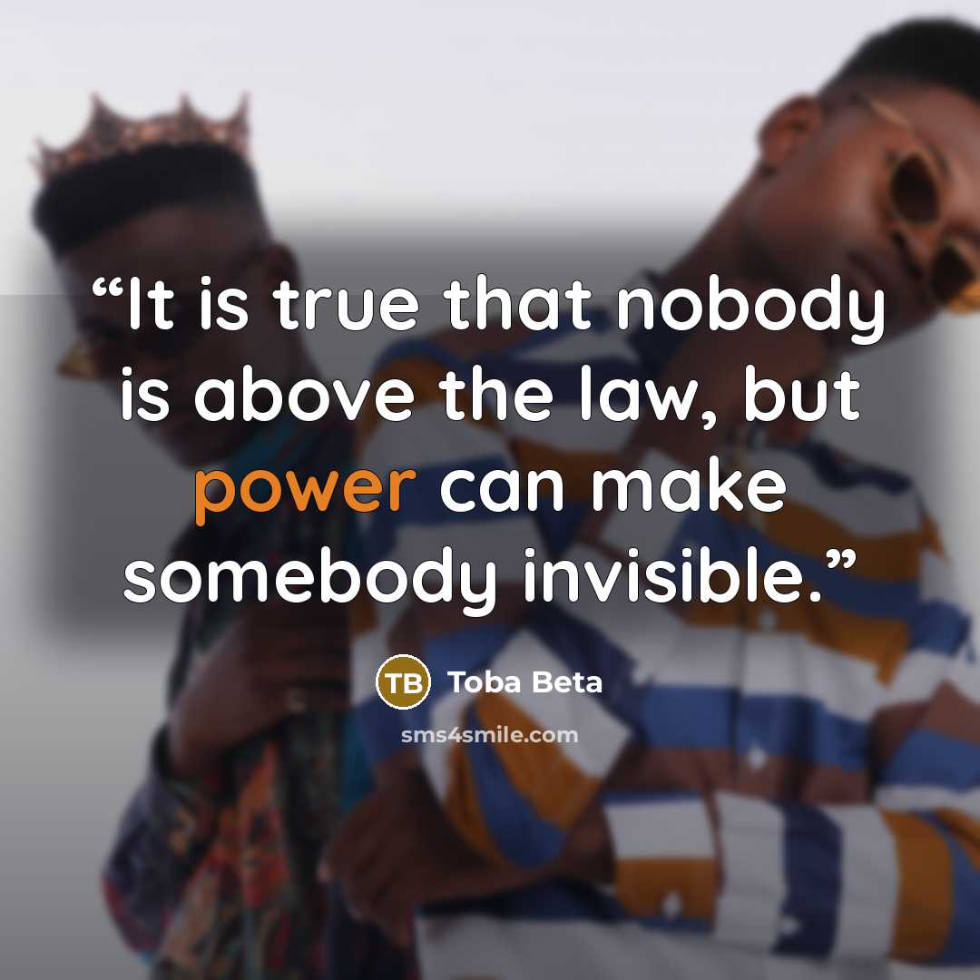 “It is true that nobody is above the law, but power can make somebody invisible.” quote by Toba Beta
