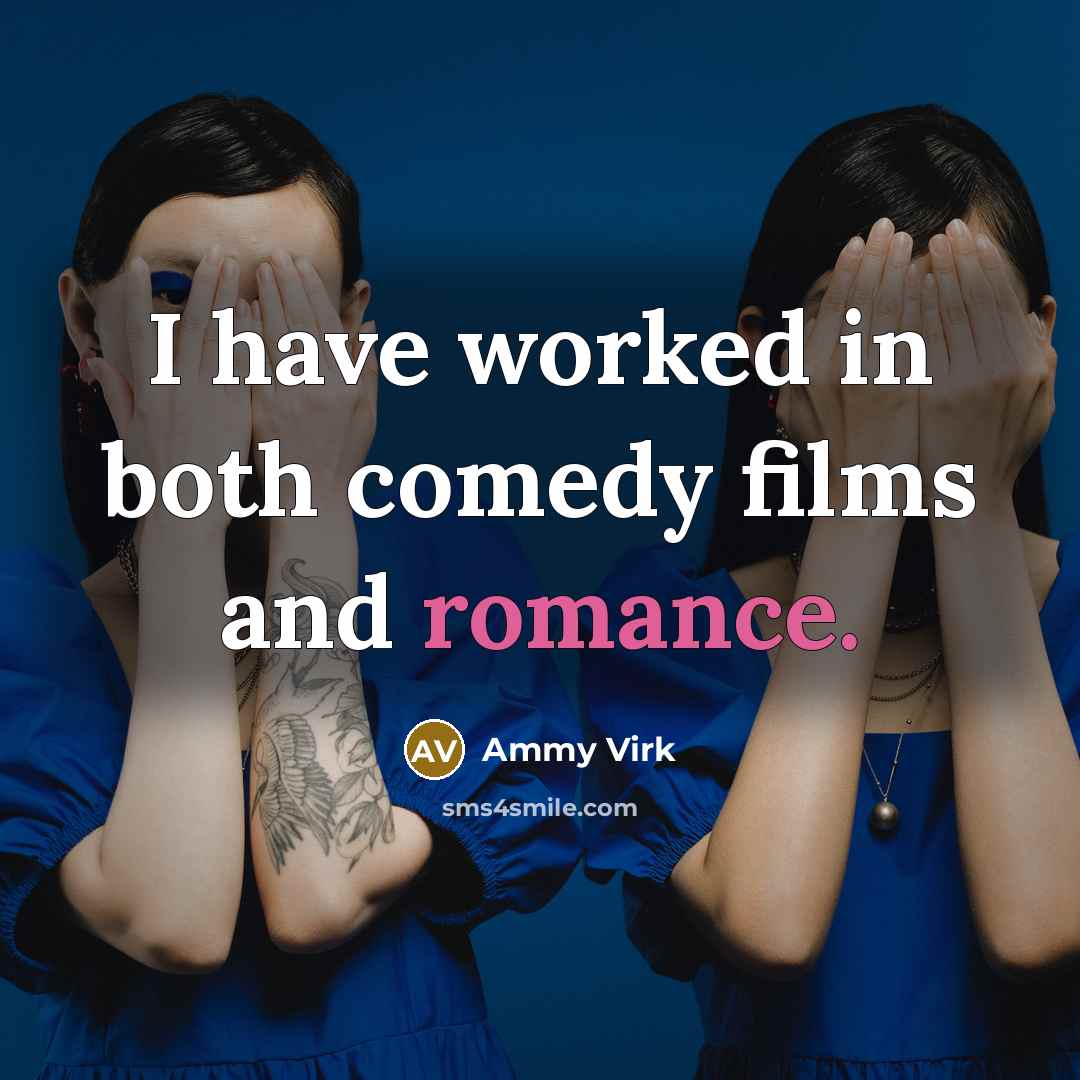 “I have worked in both comedy films and romance.” quote by Ammy Virk