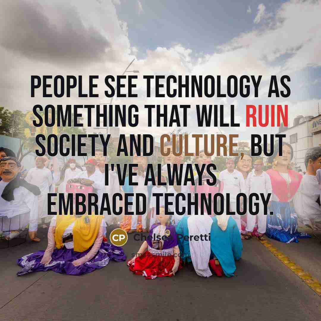 “People see technology as something that will ruin society and culture, but I've always embraced technology.” quote by Chelsea Peretti