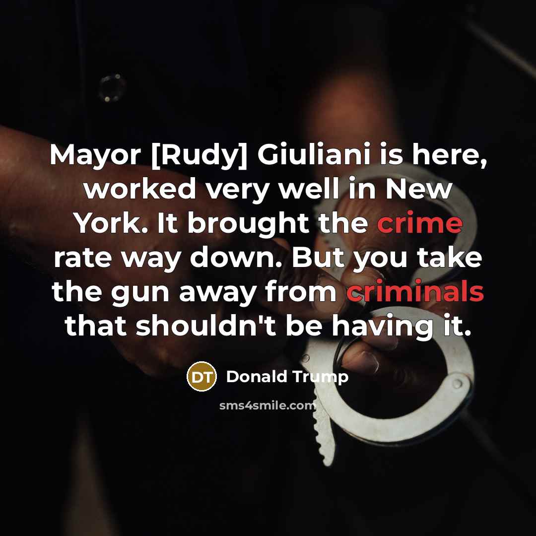 “Mayor [Rudy] Giuliani is here, worked very well in New York. It brought the crime rate way down. But you take the gun away from criminals that shouldn't be having it.” quote by Donald Trump