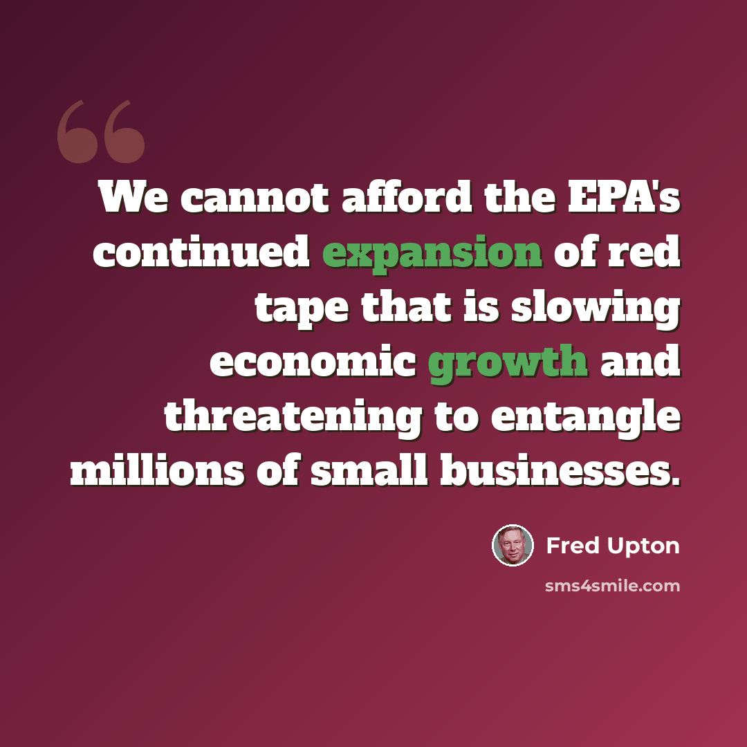 “We cannot afford the EPA's continued expansion of red tape that is slowing economic growth and threatening to entangle millions of small businesses.” quote by Fred Upton