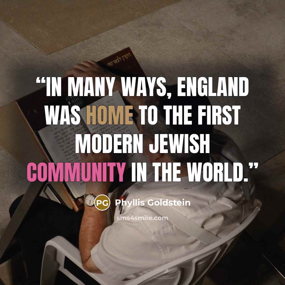 “In many ways, England was home to the first modern Jewish community in the world.” quote by Phyllis Goldstein