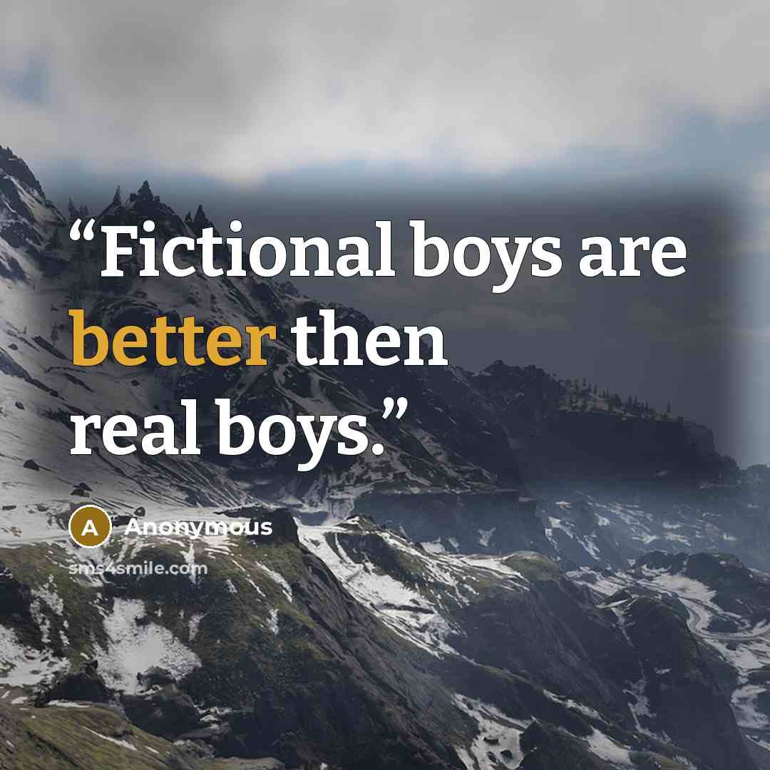 “Fictional boys are better then real boys.” quote by Anonymous