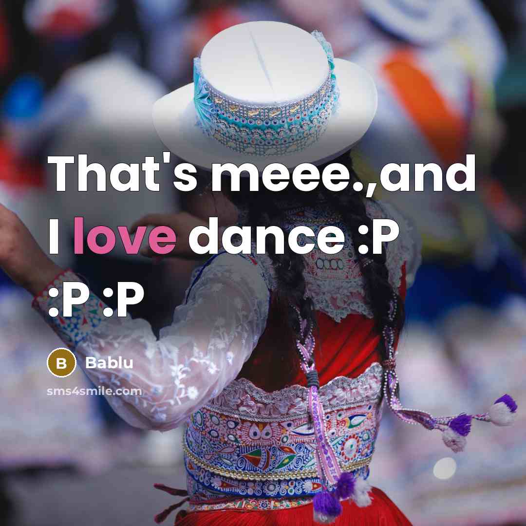 “That's meee.,and I love dance :P :P :P” quote by Bablu
