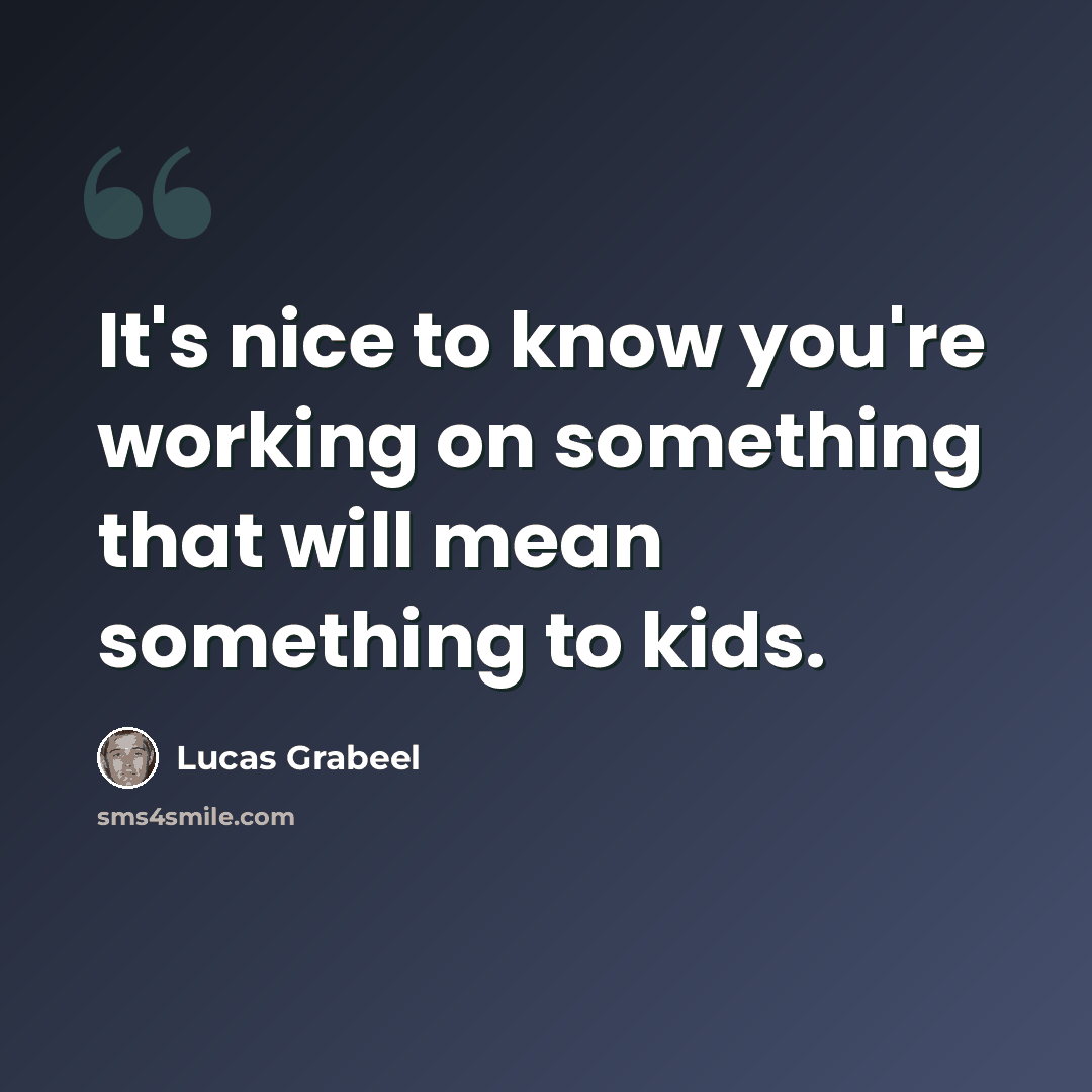 “It's nice to know you're working on something that will mean something to kids.” quote by Lucas Grabeel