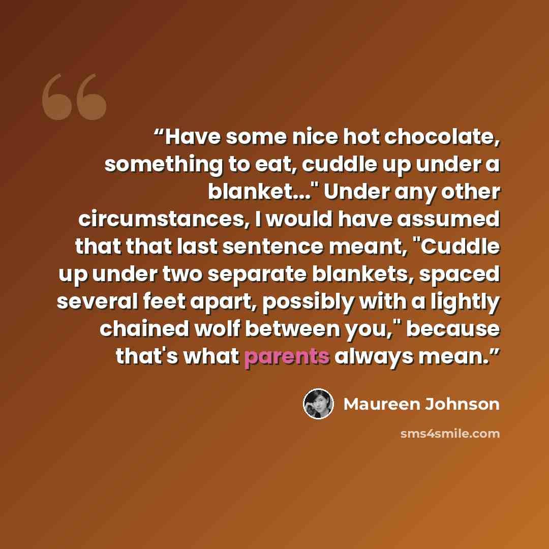 “Have some nice hot chocolate, something to eat, cuddle up under a blanket..." Under any other circumstances, I would have assumed that that last sentence meant, "Cuddle up under two separate blankets, spaced several feet apart, possibly with a lightly chained wolf between you," because that's what…” quote by Maureen Johnson