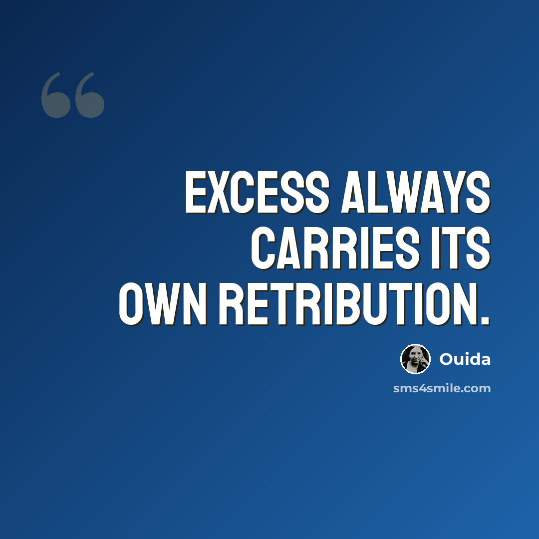 “Excess always carries its own retribution.” quote by Ouida