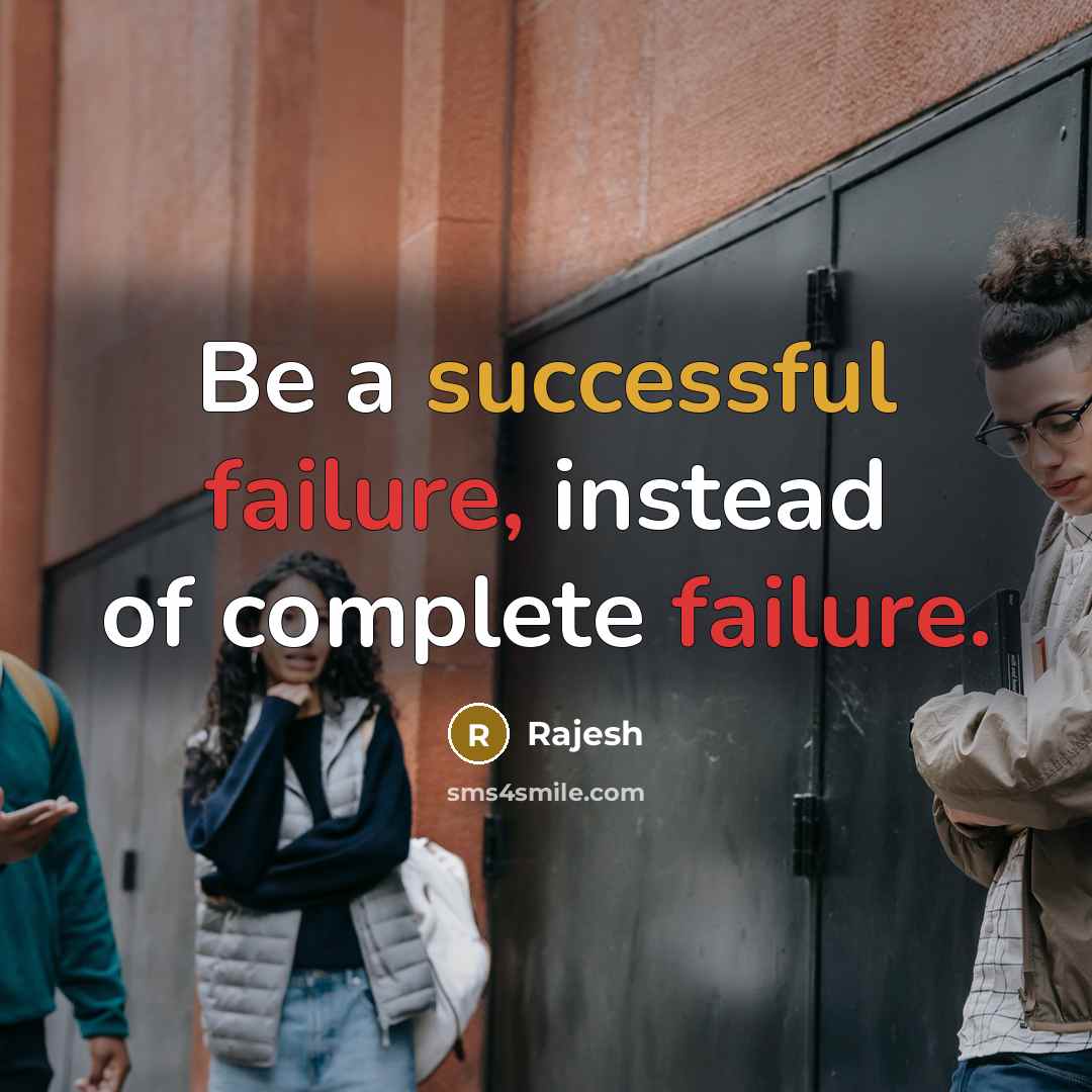 “Be a successful failure, instead of complete failure.” quote by Rajesh