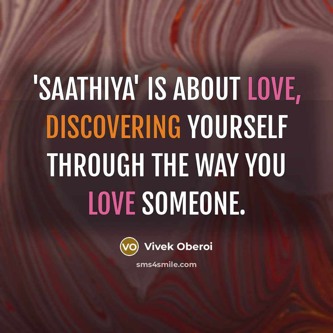 “'Saathiya' is about love, discovering yourself through the way you love someone.” quote by Vivek Oberoi