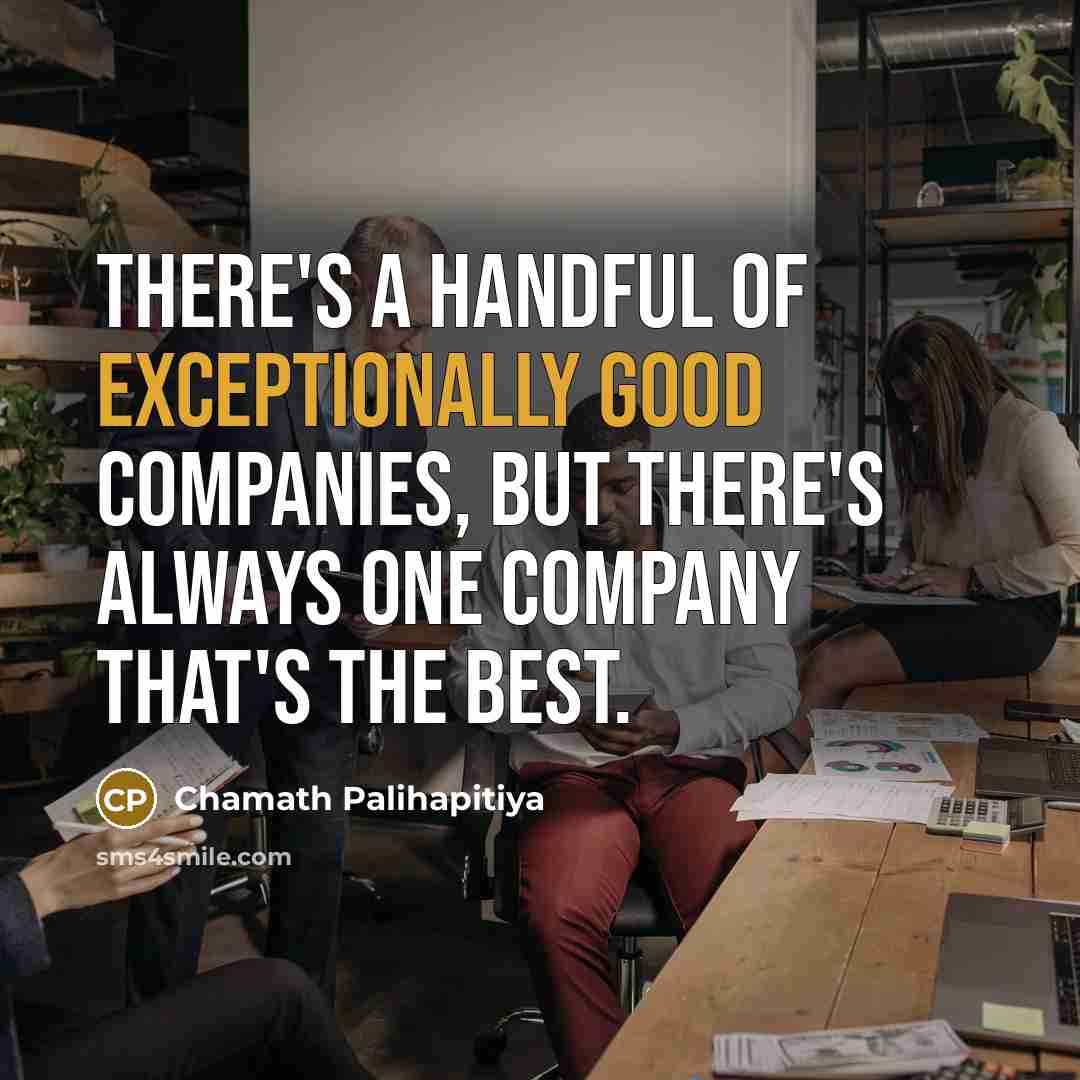 “There's a handful of exceptionally good companies, but there's always one company that's the best.” quote by Chamath Palihapitiya